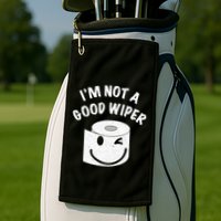 Funny Embarrassing IM Not A Good Wiper Humor Golf Towel