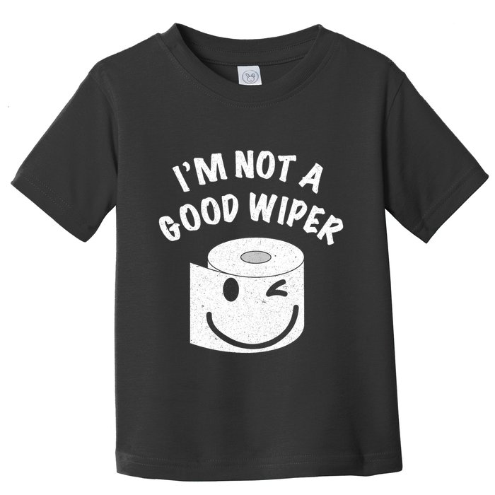Funny Embarrassing IM Not A Good Wiper Humor Toddler T-Shirt