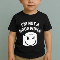 Funny Embarrassing IM Not A Good Wiper Humor Toddler T-Shirt