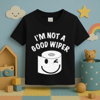 Funny Embarrassing IM Not A Good Wiper Humor Toddler T-Shirt