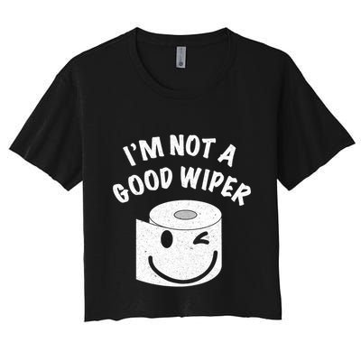 Funny Embarrassing IM Not A Good Wiper Humor Crop Top