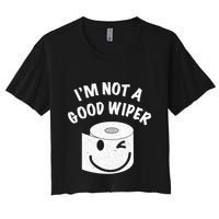 Funny Embarrassing IM Not A Good Wiper Humor Crop Top