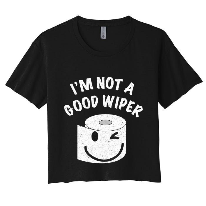 Funny Embarrassing IM Not A Good Wiper Humor Crop Top