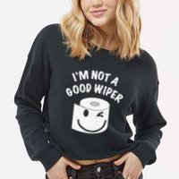 Funny Embarrassing IM Not A Good Wiper Humor Cropped Pullover Crew