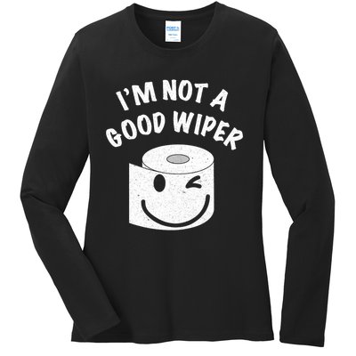 Funny Embarrassing IM Not A Good Wiper Humor Ladies Long Sleeve Shirt