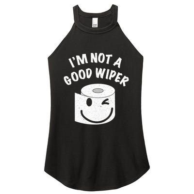 Funny Embarrassing IM Not A Good Wiper Humor Women's Perfect Tri Rocker Tank