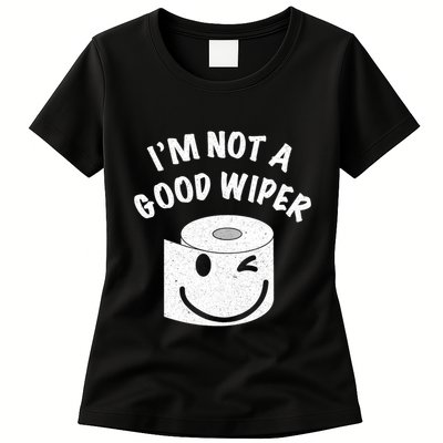 Funny Embarrassing IM Not A Good Wiper Humor Womens T-Shirt
