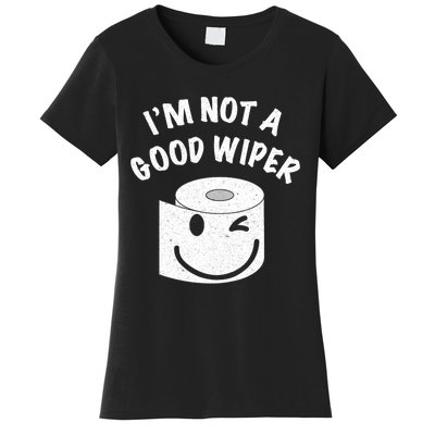 Funny Embarrassing IM Not A Good Wiper Humor Women's T-Shirt