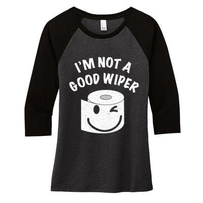 Funny Embarrassing IM Not A Good Wiper Humor Women's Tri-Blend 3/4-Sleeve Raglan Shirt