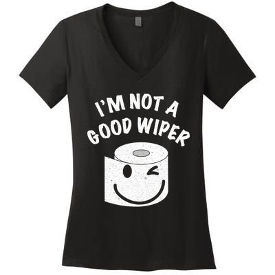 Funny Embarrassing IM Not A Good Wiper Humor Women's V-Neck T-Shirt