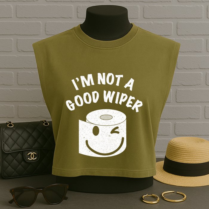 Funny Embarrassing IM Not A Good Wiper Humor Garment-Dyed Women's Muscle Tee