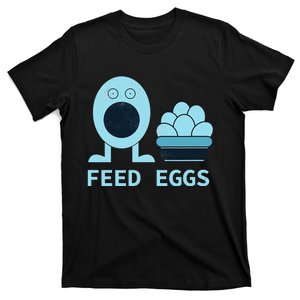 Feed Eggs I think You Should Leave T-Shirt