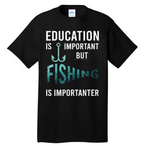 Funny Education Is Important But Fishing Is Importanter Game Tall T-Shirt