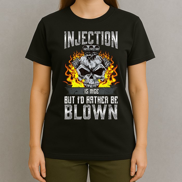 Fast Engines Injection Is Nice But I'd Rather Be Blown Gift T-Shirt