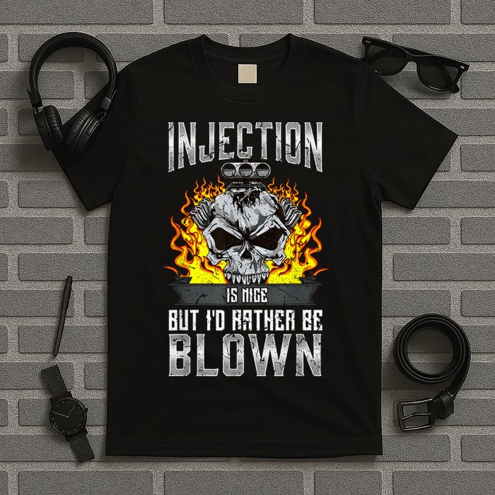 Fast Engines Injection Is Nice But I'd Rather Be Blown Gift T-Shirt
