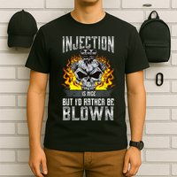 Fast Engines Injection Is Nice But I'd Rather Be Blown Gift T-Shirt
