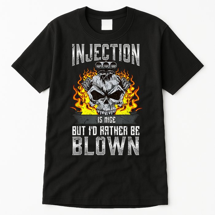 Fast Engines Injection Is Nice But I'd Rather Be Blown Gift Tall T-Shirt