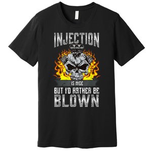 Fast Engines Injection Is Nice But I'd Rather Be Blown Gift Premium T-Shirt