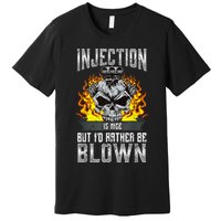Fast Engines Injection Is Nice But I'd Rather Be Blown Gift Premium T-Shirt