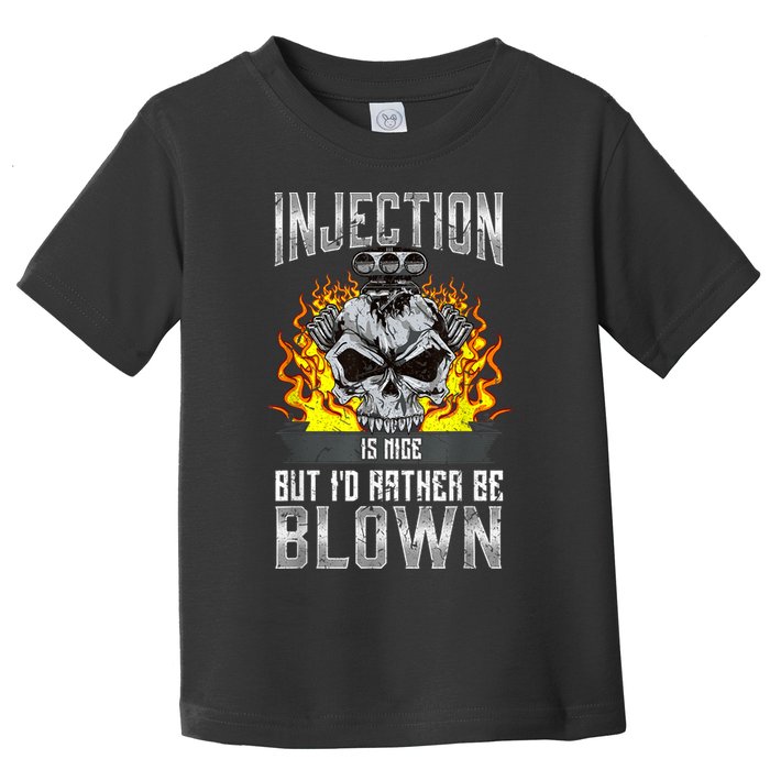 Fast Engines Injection Is Nice But I'd Rather Be Blown Gift Toddler T-Shirt