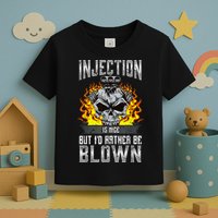 Fast Engines Injection Is Nice But I'd Rather Be Blown Gift Toddler T-Shirt