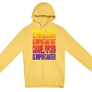 Fun English Is Important But Caramel Popcorn Is Importanter Funny Gift Premium Pullover Hoodie