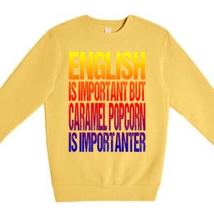 Fun English Is Important But Caramel Popcorn Is Importanter Funny Gift Premium Crewneck Sweatshirt