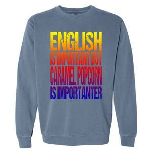 Fun English Is Important But Caramel Popcorn Is Importanter Funny Gift Garment-Dyed Sweatshirt