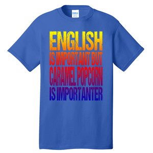 Fun English Is Important But Caramel Popcorn Is Importanter Funny Gift Tall T-Shirt