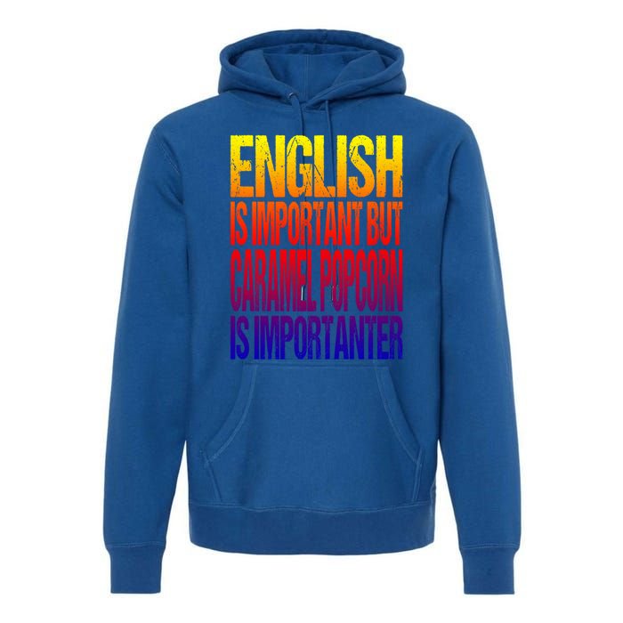 Fun English Is Important But Caramel Popcorn Is Importanter Funny Gift Premium Hoodie