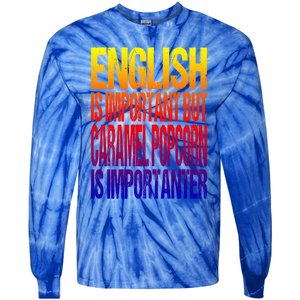 Fun English Is Important But Caramel Popcorn Is Importanter Funny Gift Tie-Dye Long Sleeve Shirt