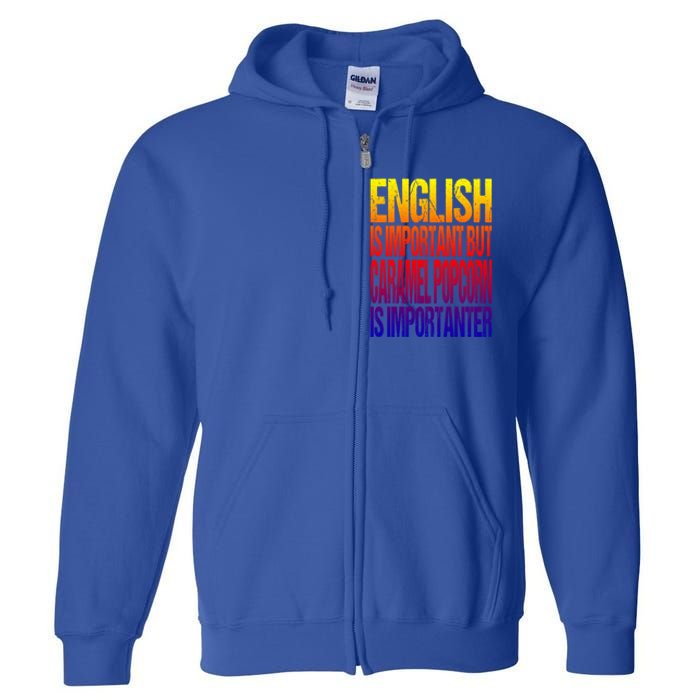 Fun English Is Important But Caramel Popcorn Is Importanter Funny Gift Full Zip Hoodie