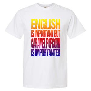 Fun English Is Important But Caramel Popcorn Is Importanter Funny Gift Garment-Dyed Heavyweight T-Shirt