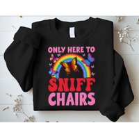 Funny Embarrassing Inappropriate Only Here To Sniff Chair Sweatshirt
