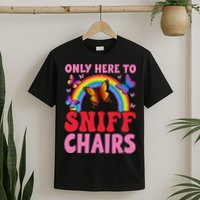 Funny Embarrassing Inappropriate Only Here To Sniff Chair T-Shirt