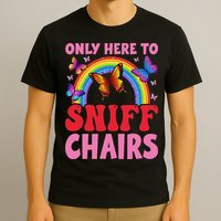 Funny Embarrassing Inappropriate Only Here To Sniff Chair T-Shirt