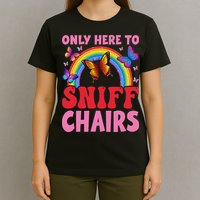 Funny Embarrassing Inappropriate Only Here To Sniff Chair T-Shirt