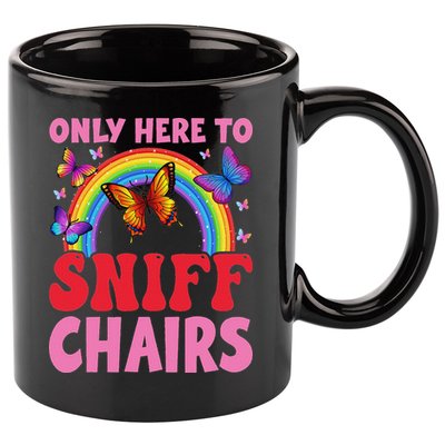 Funny Embarrassing Inappropriate Only Here To Sniff Chair 11oz C Handle Ceramic Mug