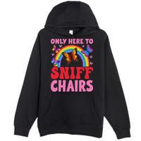 Funny Embarrassing Inappropriate Only Here To Sniff Chair Premium Pullover Hoodie