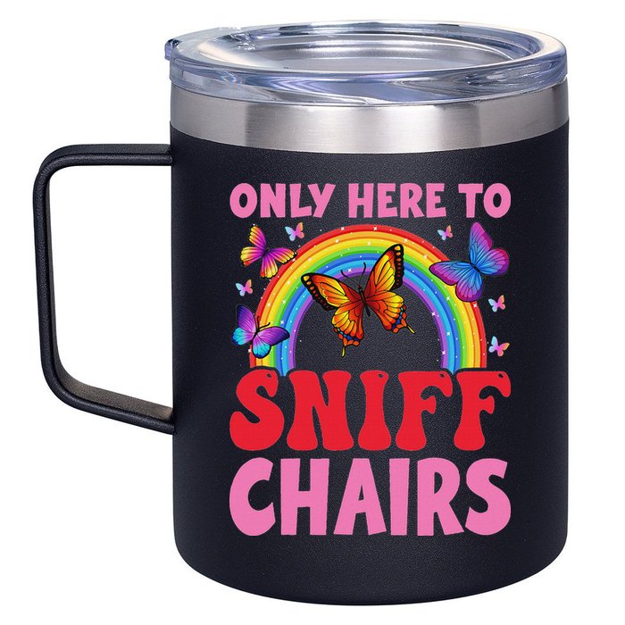 Funny Embarrassing Inappropriate Only Here To Sniff Chair 12oz Stainless Steel Coffee Mug