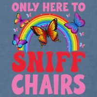 Funny Embarrassing Inappropriate Only Here To Sniff Chair Garment-Dyed Sweatshirt