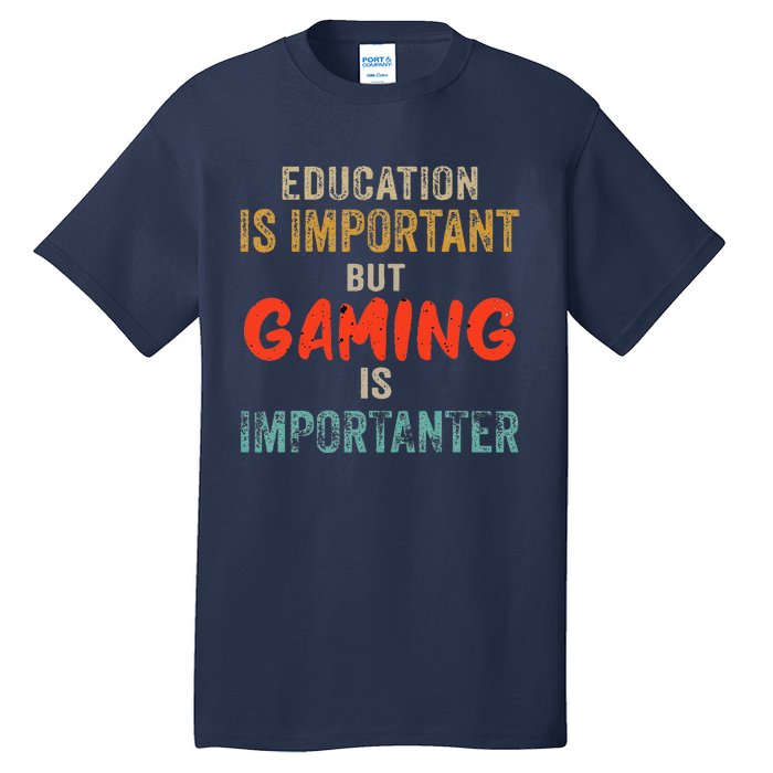 Funny Education Is Important But Gaming Is Importanter Gamer Tall T-Shirt