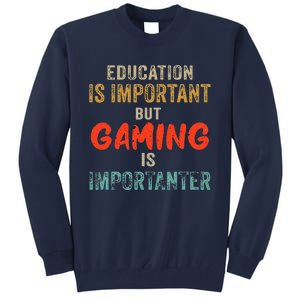 Funny Education Is Important But Gaming Is Importanter Gamer Tall Sweatshirt