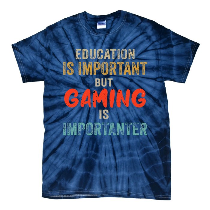 Funny Education Is Important But Gaming Is Importanter Gamer Tie-Dye T-Shirt