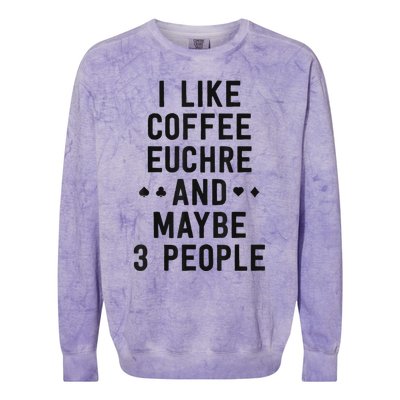 Funny Euchre I Like Coffee Euchre Maybe 3 People Colorblast Crewneck Sweatshirt