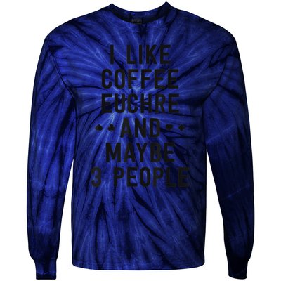 Funny Euchre I Like Coffee Euchre Maybe 3 People Tie-Dye Long Sleeve Shirt