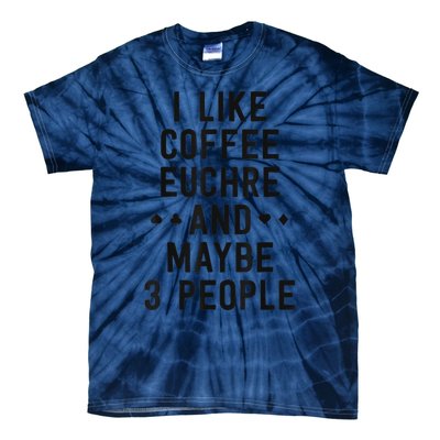 Funny Euchre I Like Coffee Euchre Maybe 3 People Tie-Dye T-Shirt