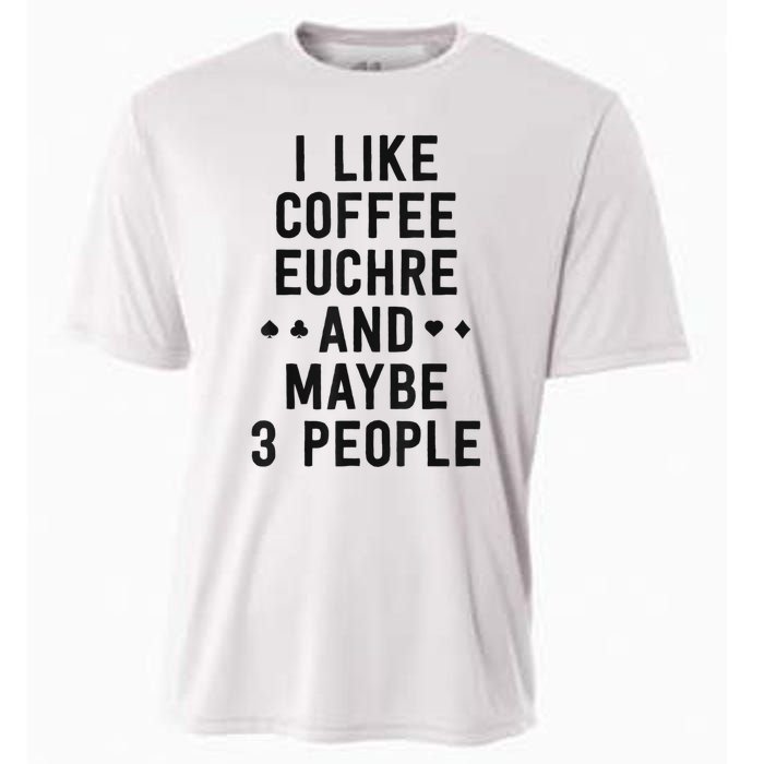 Funny Euchre I Like Coffee Euchre Maybe 3 People Cooling Performance Crew T-Shirt