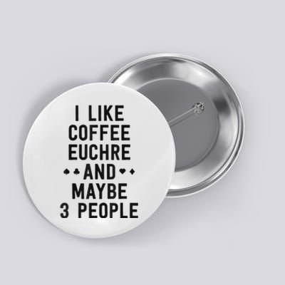 Funny Euchre I Like Coffee Euchre Maybe 3 People Button