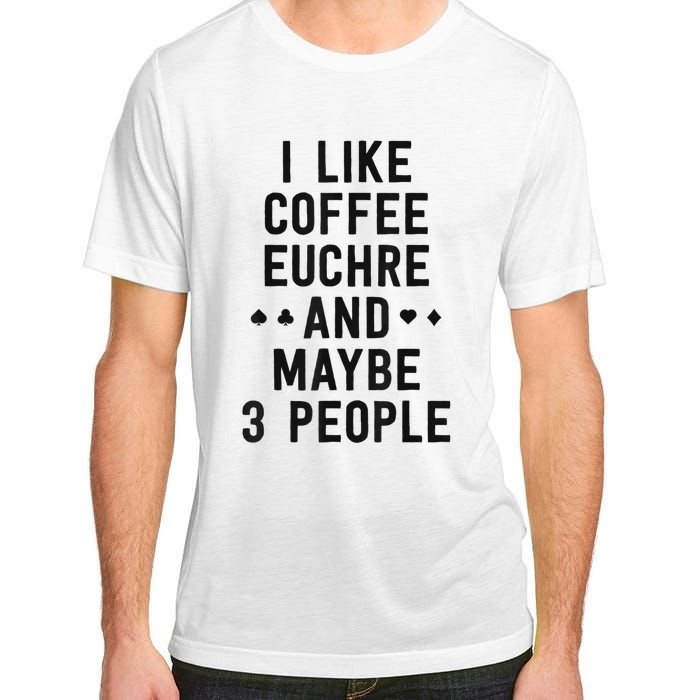 Funny Euchre I Like Coffee Euchre Maybe 3 People Adult ChromaSoft Performance T-Shirt